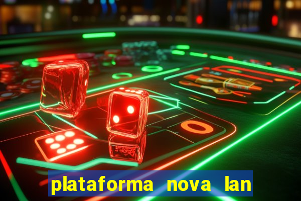 plataforma nova lan  ada hoje 2024